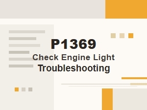 Troubleshooting Common P1369 Check Engine Light Symptoms