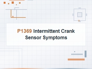 P1369 Code: Intermittent Crank Sensor Symptoms