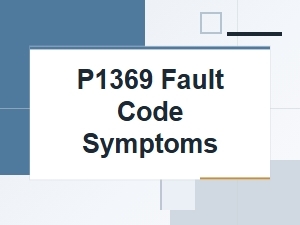Diagnosing P1369 Fault Code Symptoms