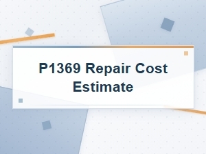 P1369 Diagnostic Procedures and Repair Cost Estimate