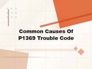Common Causes of P1369 Trouble Code