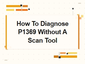 How to Diagnose P1369 Without a Scan Tool