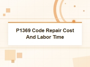 What Is the P1369 Code? Cost and Labor Time Explained