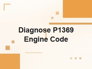 Diagnosing P1369 Engine Code: Potential Causes