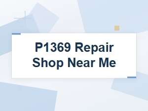 Find a P1369 Repair Shop Near You